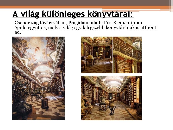 A világ különleges könyvtárai: Csehország fővárosában, Prágában található a Klementinum épületegyüttes, mely a világ A világ különleges könyvtárai: Csehország fővárosában, Prágában található a Klementinum épületegyüttes, mely a világ