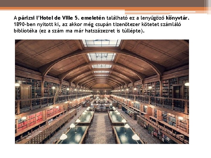A párizsi l’Hotel de VIlle 5. emeletén található ez a lenyűgöző könyvtár. 1890 -ben A párizsi l’Hotel de VIlle 5. emeletén található ez a lenyűgöző könyvtár. 1890 -ben