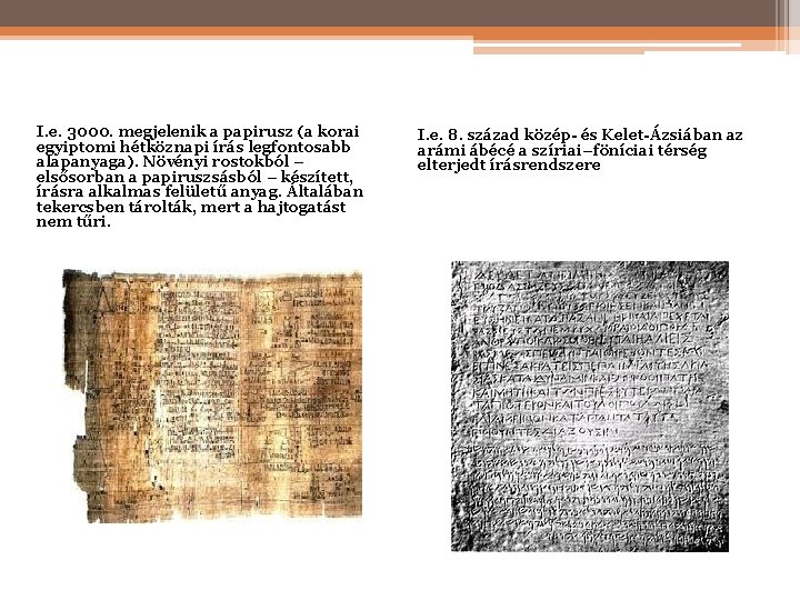 I. e. 3000. megjelenik a papirusz (a korai egyiptomi hétköznapi írás legfontosabb alapanyaga). Növényi I. e. 3000. megjelenik a papirusz (a korai egyiptomi hétköznapi írás legfontosabb alapanyaga). Növényi