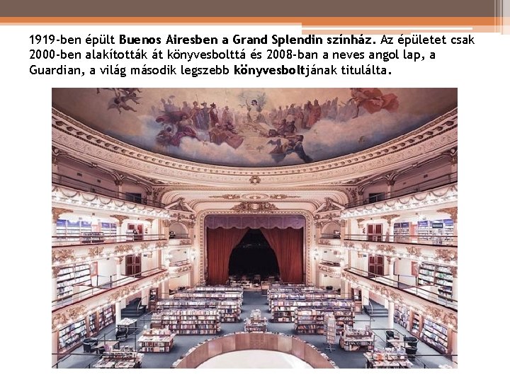 1919 -ben épült Buenos Airesben a Grand Splendin színház. Az épületet csak 2000 -ben 1919 -ben épült Buenos Airesben a Grand Splendin színház. Az épületet csak 2000 -ben