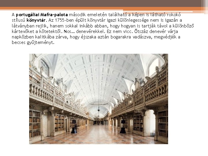A portugáliai Mafra-palota második emeletén található a képen is látható rokokó stílusú könyvtár. Az A portugáliai Mafra-palota második emeletén található a képen is látható rokokó stílusú könyvtár. Az
