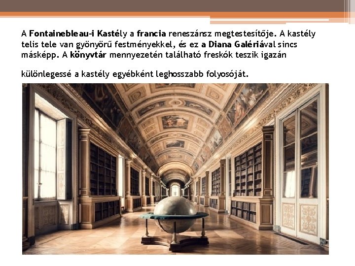 A Fontainebleau-i Kastély a francia reneszánsz megtestesítője. A kastély telis tele van gyönyörű festményekkel, A Fontainebleau-i Kastély a francia reneszánsz megtestesítője. A kastély telis tele van gyönyörű festményekkel,