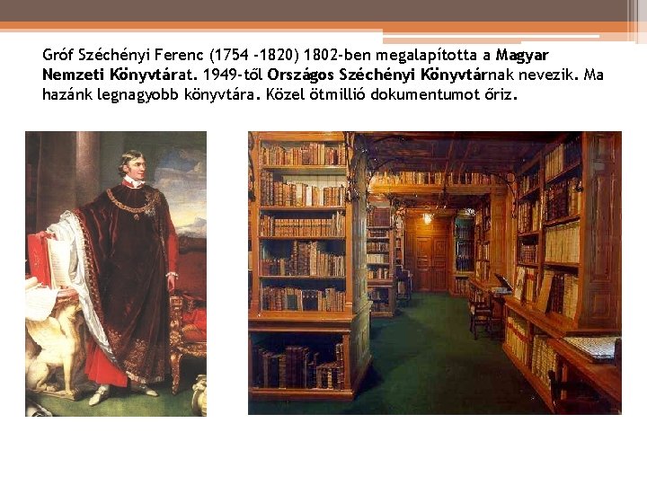 Gróf Széchényi Ferenc (1754 -1820) 1802 -ben megalapította a Magyar Nemzeti Könyvtárat. 1949 -től Gróf Széchényi Ferenc (1754 -1820) 1802 -ben megalapította a Magyar Nemzeti Könyvtárat. 1949 -től