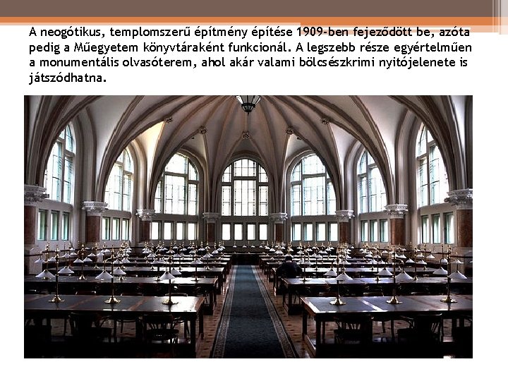 A neogótikus, templomszerű építmény építése 1909 -ben fejeződött be, azóta pedig a Műegyetem könyvtáraként A neogótikus, templomszerű építmény építése 1909 -ben fejeződött be, azóta pedig a Műegyetem könyvtáraként