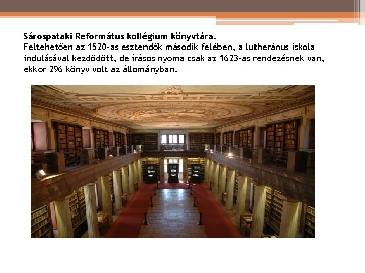 Sárospataki Református kollégium könyvtára. Feltehetően az 1520 -as esztendők második felében, a lutheránus Sárospataki Református kollégium könyvtára. Feltehetően az 1520 -as esztendők második felében, a lutheránus