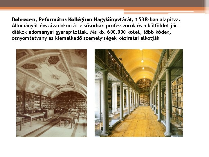 Debrecen, Református Kollégium Nagykönyvtárát, 1538 -ban alapítva. Állományát évszázadokon át elsősorban professzorok és a Debrecen, Református Kollégium Nagykönyvtárát, 1538 -ban alapítva. Állományát évszázadokon át elsősorban professzorok és a