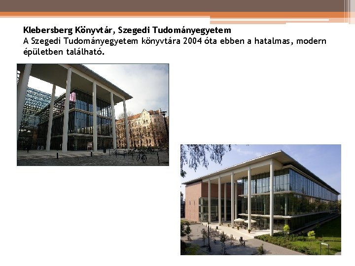 Klebersberg Könyvtár, Szegedi Tudományegyetem A Szegedi Tudományegyetem könyvtára 2004 óta ebben a hatalmas, modern Klebersberg Könyvtár, Szegedi Tudományegyetem A Szegedi Tudományegyetem könyvtára 2004 óta ebben a hatalmas, modern