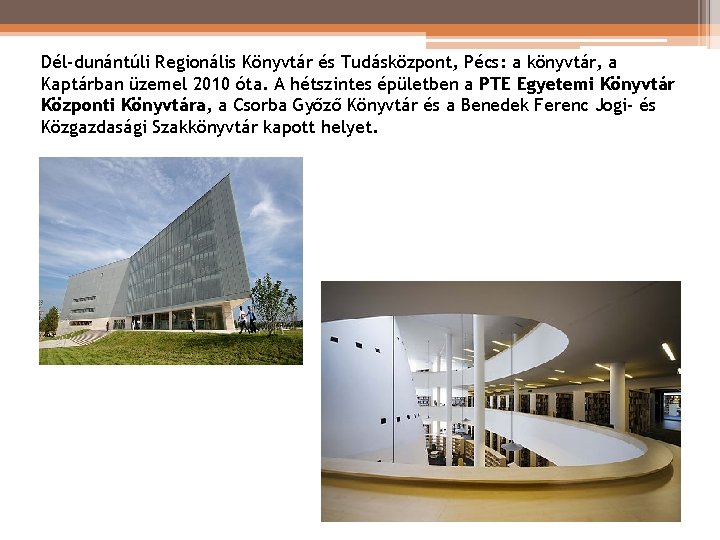 Dél-dunántúli Regionális Könyvtár és Tudásközpont, Pécs: a könyvtár, a Kaptárban üzemel 2010 óta. A Dél-dunántúli Regionális Könyvtár és Tudásközpont, Pécs: a könyvtár, a Kaptárban üzemel 2010 óta. A