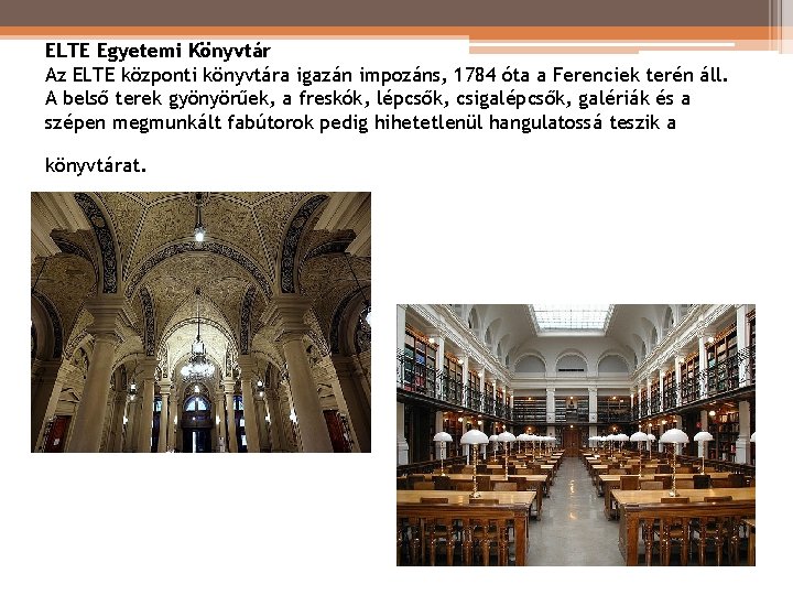 ELTE Egyetemi Könyvtár Az ELTE központi könyvtára igazán impozáns, 1784 óta a Ferenciek terén ELTE Egyetemi Könyvtár Az ELTE központi könyvtára igazán impozáns, 1784 óta a Ferenciek terén