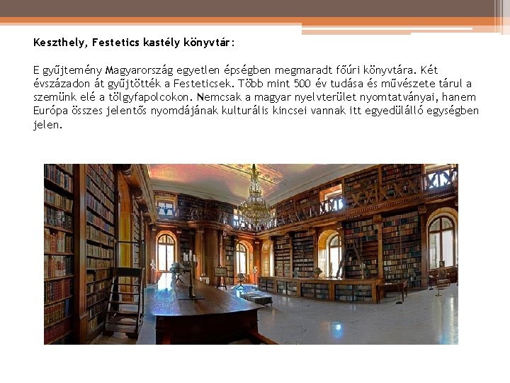 Keszthely, Festetics kastély könyvtár: E gyűjtemény Magyarország egyetlen épségben megmaradt főúri könyvtára. Két évszázadon Keszthely, Festetics kastély könyvtár: E gyűjtemény Magyarország egyetlen épségben megmaradt főúri könyvtára. Két évszázadon