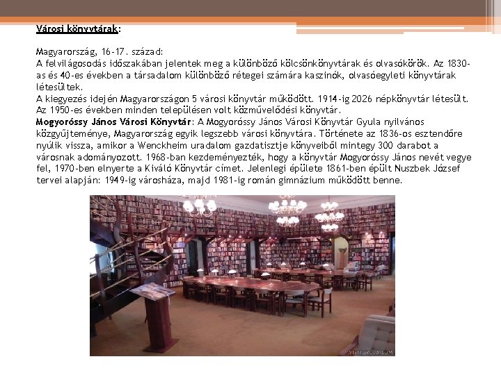 Városi könyvtárak: Magyarország, 16 -17. század: A felvilágosodás időszakában jelentek meg a különböző kölcsönkönyvtárak Városi könyvtárak: Magyarország, 16 -17. század: A felvilágosodás időszakában jelentek meg a különböző kölcsönkönyvtárak