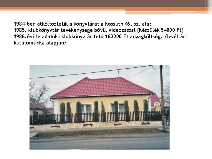 1984 -ben átköltöztetik a könyvtárat a Kossuth 46. sz. alá: 1985. klubkönyvtár tevékenysége bővül 1984 -ben átköltöztetik a könyvtárat a Kossuth 46. sz. alá: 1985. klubkönyvtár tevékenysége bővül