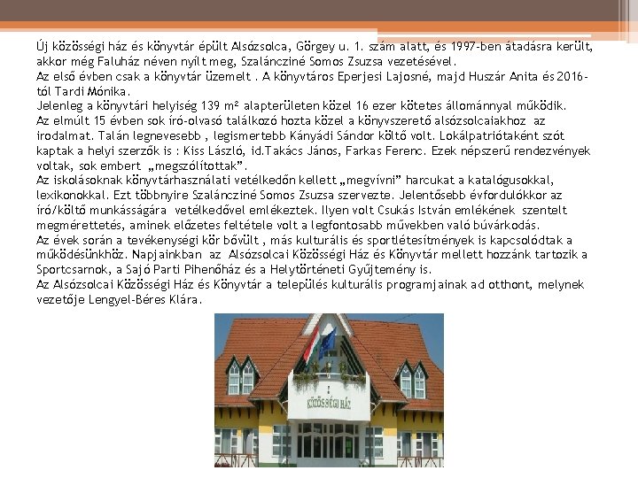 Új közösségi ház és könyvtár épült Alsózsolca, Görgey u. 1. szám alatt, és 1997 Új közösségi ház és könyvtár épült Alsózsolca, Görgey u. 1. szám alatt, és 1997