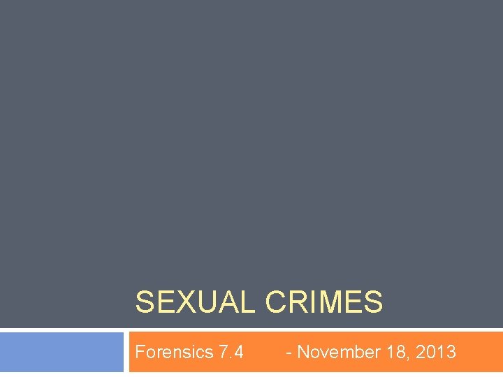 SEXUAL CRIMES Forensics 7. 4 - November 18, 2013 