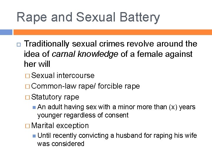 Rape and Sexual Battery Traditionally sexual crimes revolve around the idea of carnal knowledge