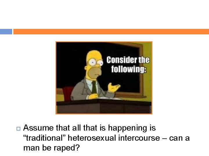  Assume that all that is happening is “traditional” heterosexual intercourse – can a