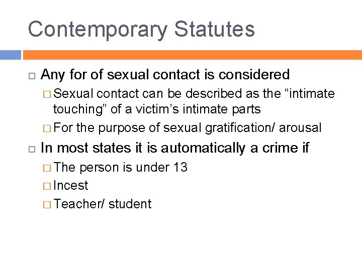 Contemporary Statutes Any for of sexual contact is considered � Sexual contact can be