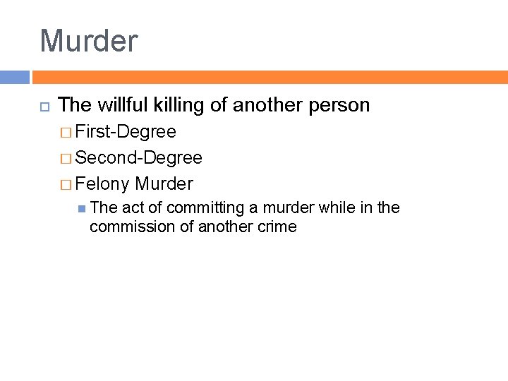 Murder The willful killing of another person � First-Degree � Second-Degree � Felony The