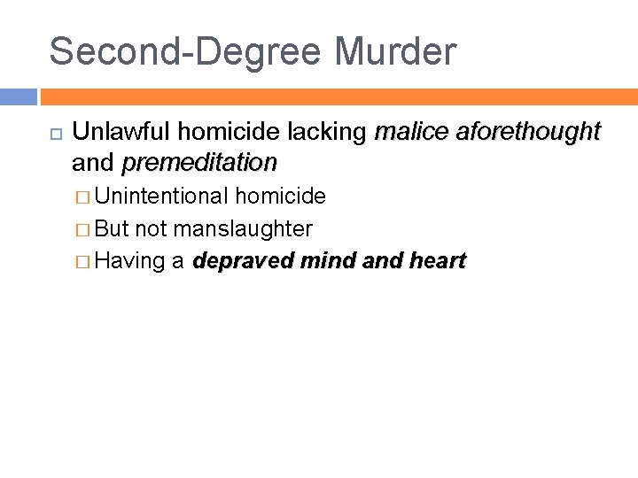 Second-Degree Murder Unlawful homicide lacking malice aforethought and premeditation � Unintentional homicide � But