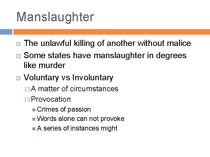 Manslaughter The unlawful killing of another without malice Some states have manslaughter in degrees