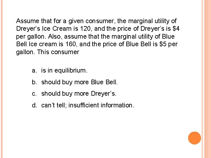 Assume that for a given consumer, the marginal utility of Dreyer’s Ice Cream is