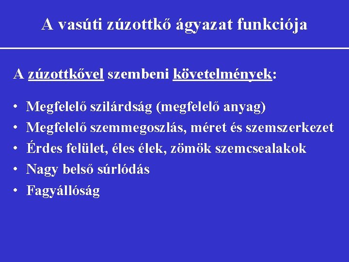 A vasúti zúzottkő ágyazat funkciója A zúzottkővel szembeni követelmények: • • • Megfelelő szilárdság