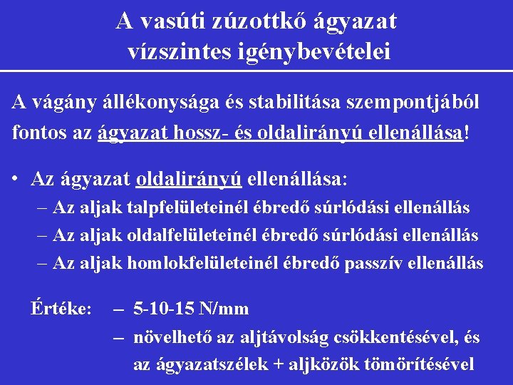 A vasúti zúzottkő ágyazat vízszintes igénybevételei A vágány állékonysága és stabilitása szempontjából fontos az