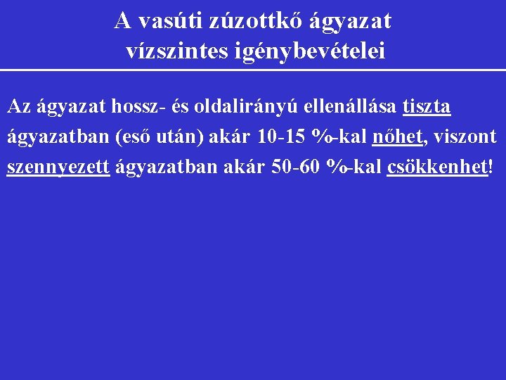 A vasúti zúzottkő ágyazat vízszintes igénybevételei Az ágyazat hossz- és oldalirányú ellenállása tiszta ágyazatban