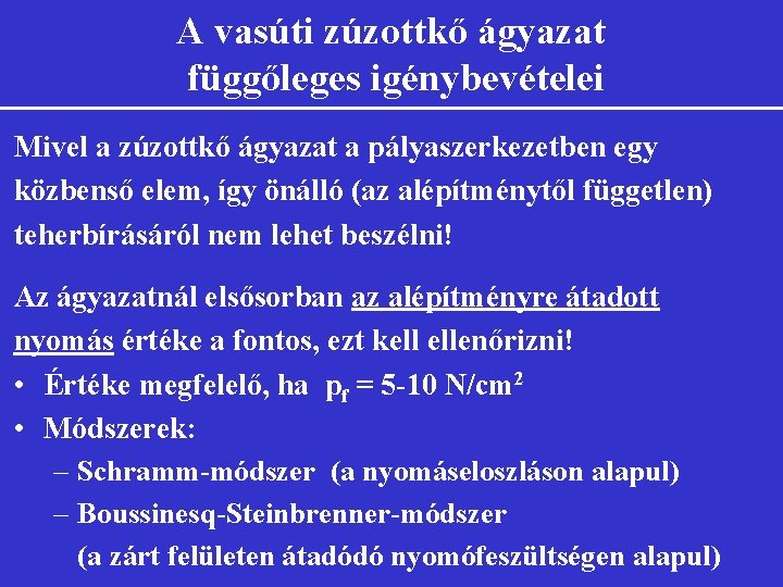 A vasúti zúzottkő ágyazat függőleges igénybevételei Mivel a zúzottkő ágyazat a pályaszerkezetben egy közbenső