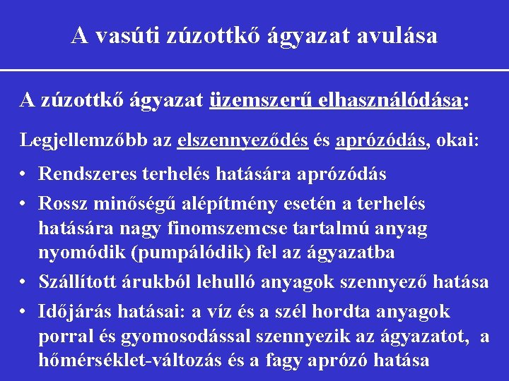A vasúti zúzottkő ágyazat avulása A zúzottkő ágyazat üzemszerű elhasználódása: Legjellemzőbb az elszennyeződés és