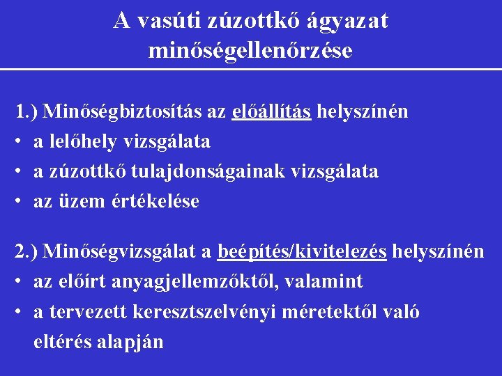 A vasúti zúzottkő ágyazat minőségellenőrzése 1. ) Minőségbiztosítás az előállítás helyszínén • a lelőhely