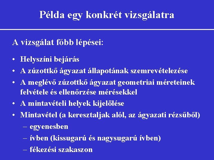 Példa egy konkrét vizsgálatra A vizsgálat főbb lépései: • Helyszíni bejárás • A zúzottkő