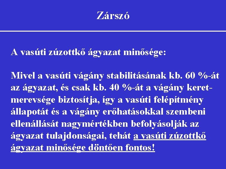 Zárszó A vasúti zúzottkő ágyazat minősége: Mivel a vasúti vágány stabilitásának kb. 60 %-át