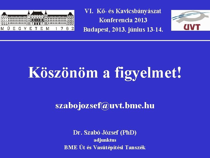 VI. Kő- és Kavicsbányászat Konferencia 2013 Budapest, 2013. június 13 -14. Köszönöm a figyelmet!