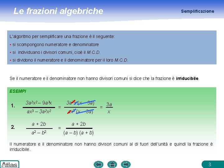 Le frazioni algebriche Semplificazione L’algoritmo per semplificare una frazione è il seguente: • si