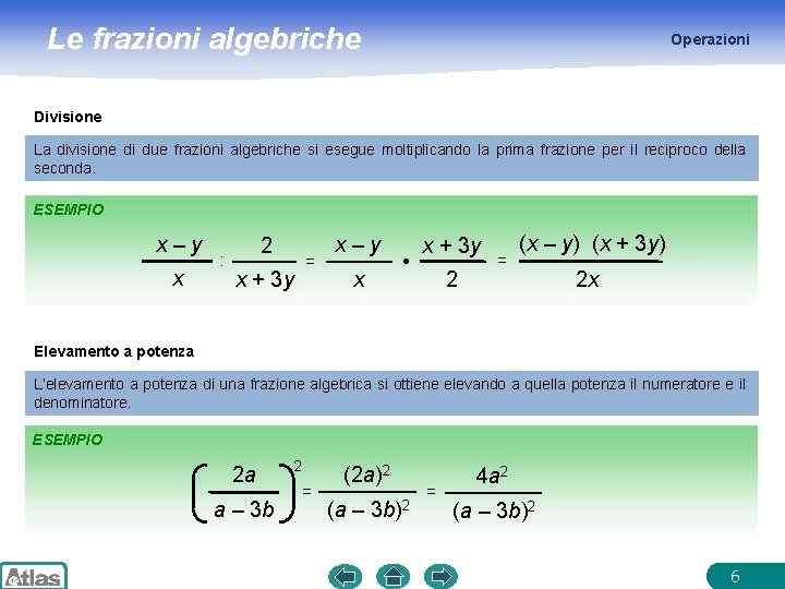 Le frazioni algebriche Operazioni Divisione La divisione di due frazioni algebriche si esegue moltiplicando Le frazioni algebriche Operazioni Divisione La divisione di due frazioni algebriche si esegue moltiplicando