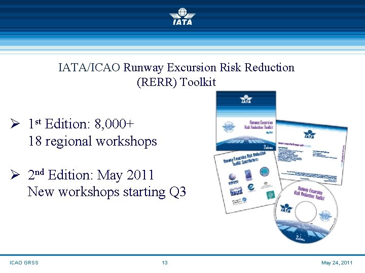 IATA/ICAO Runway Excursion Risk Reduction (RERR) Toolkit Ø 1 st Edition: 8, 000+ 18