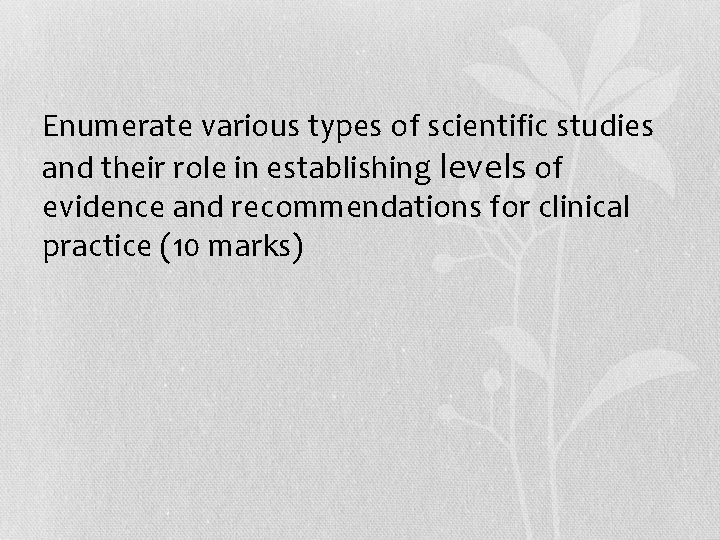  • Enumerate various types of scientific studies and their role in establishing levels