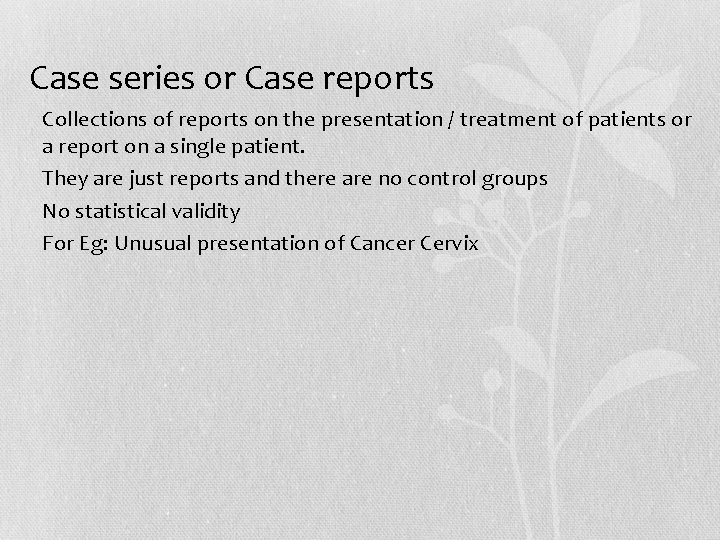Case series or Case reports • Collections of reports on the presentation / treatment