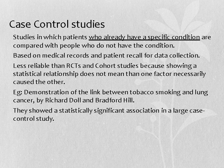 Case Control studies • Studies in which patients who already have a specific condition