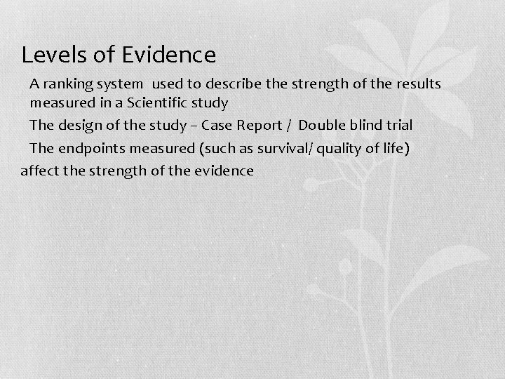 Levels of Evidence • A ranking system used to describe the strength of the