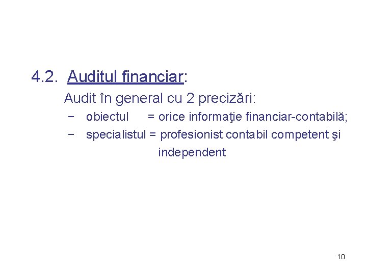 4. 2. Auditul financiar: Audit în general cu 2 precizări: − obiectul = orice