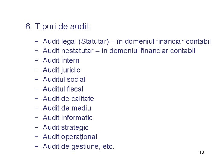 6. Tipuri de audit: − − − Audit legal (Statutar) – în domeniul financiar-contabil