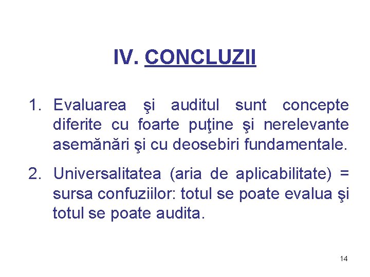 IV. CONCLUZII 1. Evaluarea şi auditul sunt concepte diferite cu foarte puţine şi nerelevante