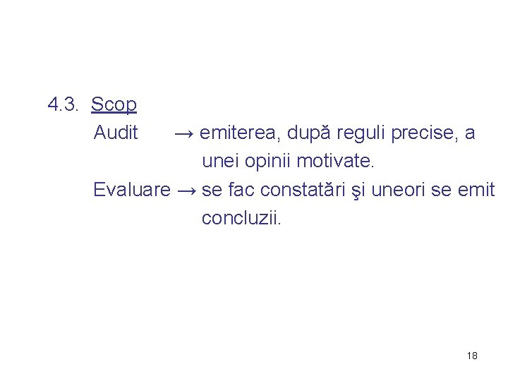4. 3. Scop Audit → emiterea, după reguli precise, a unei opinii motivate. Evaluare