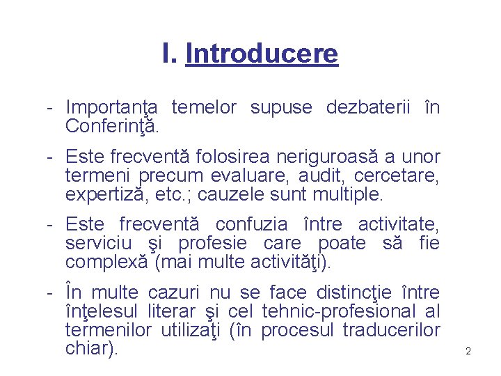 I. Introducere - Importanţa temelor supuse dezbaterii în Conferinţă. - Este frecventă folosirea neriguroasă