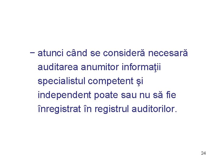 − atunci când se consideră necesară auditarea anumitor informaţii specialistul competent şi independent poate