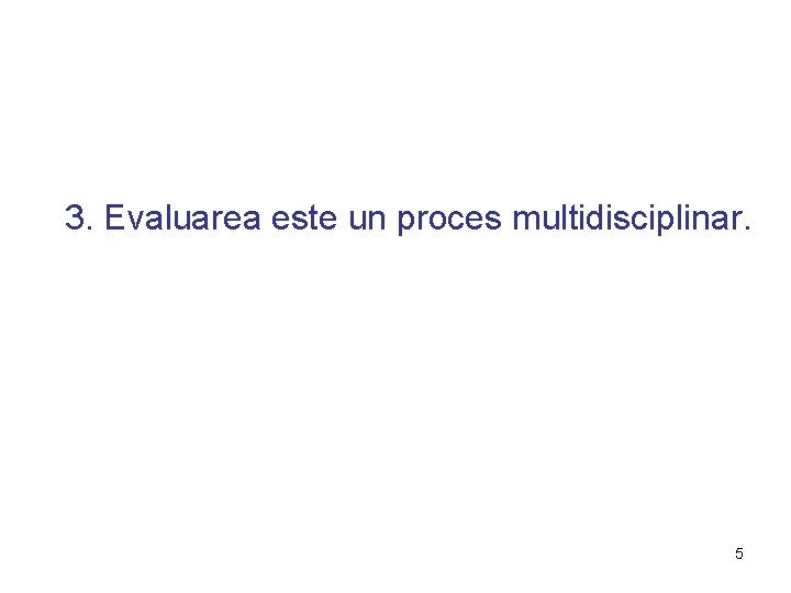 3. Evaluarea este un proces multidisciplinar. 5 