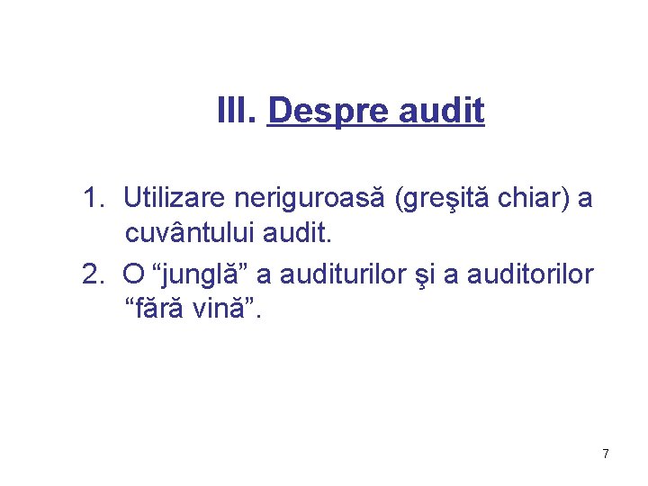 III. Despre audit 1. Utilizare neriguroasă (greşită chiar) a cuvântului audit. 2. O “junglă”