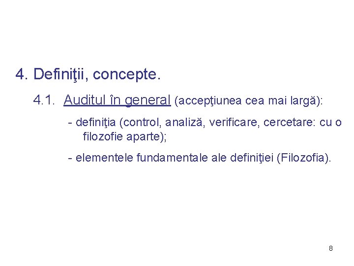 4. Definiţii, concepte. 4. 1. Auditul în general (accepţiunea cea mai largă): - definiţia